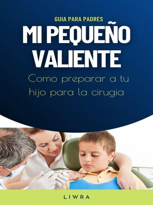 cover image of mi pequeño valiente--Como preparar a tu hijo para la cirugia